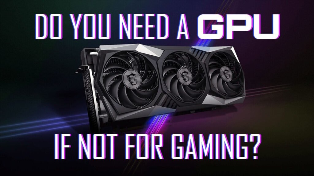 Does Your Pc Need A Graphics Card If Its Not For Gaming