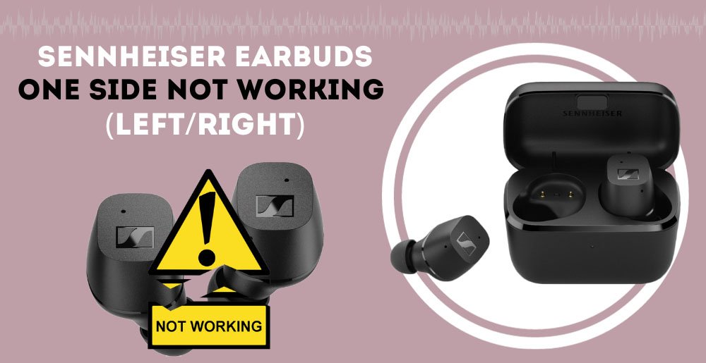 Fix Sennheiser Earbuds One Side Not Working