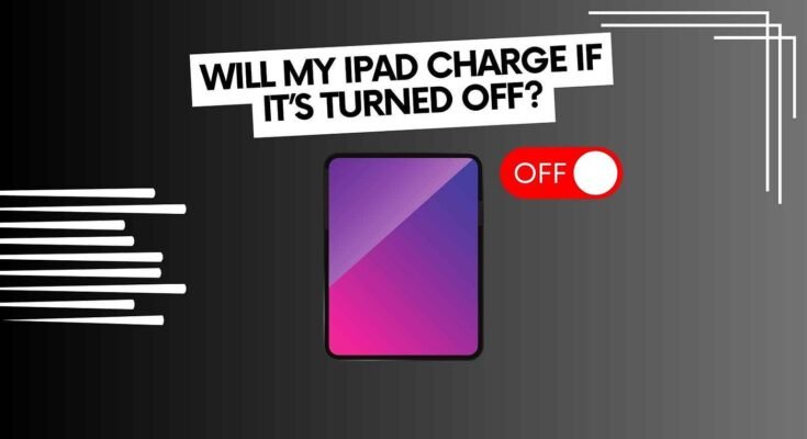 Can I Charge My Ipad When It Is Turned Off