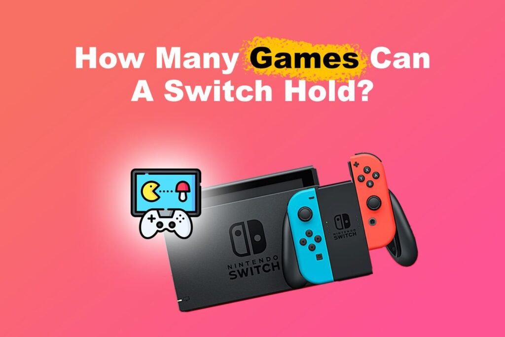 How Many Games Can A Nintendo Switch Hold