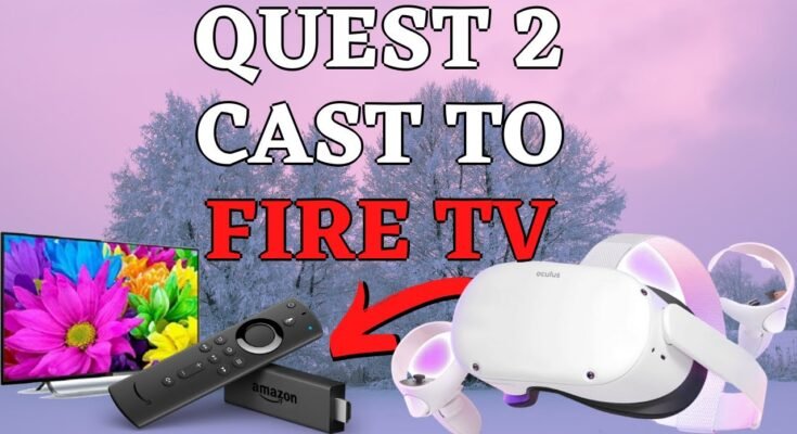 How To Cast Oculus Quest To Amazon Firestick