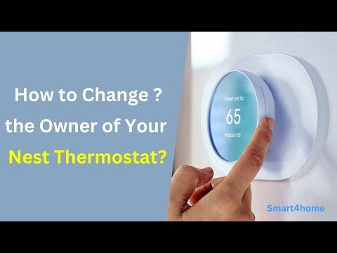 How To Change Owner Of Nest Thermostat