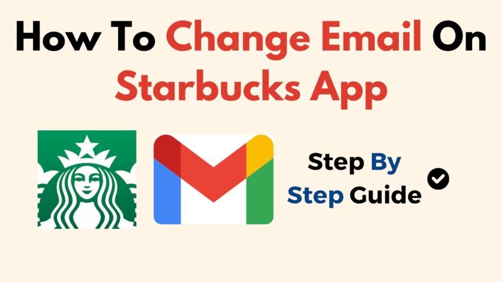 How To Change Starbucks Email On The App Complete Guide