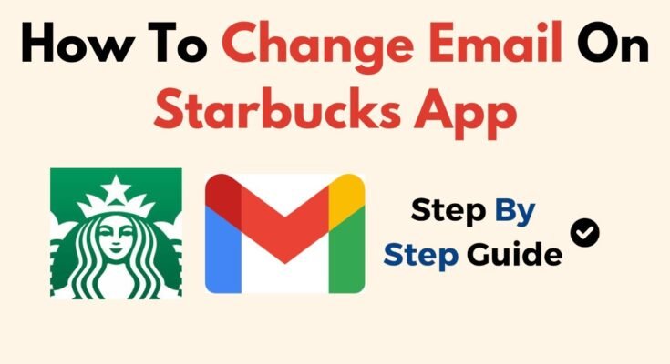 How To Change Starbucks Email On The App Complete Guide