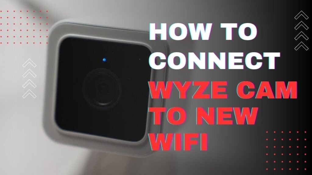 How To Connect Wyze Camera To New Wifi