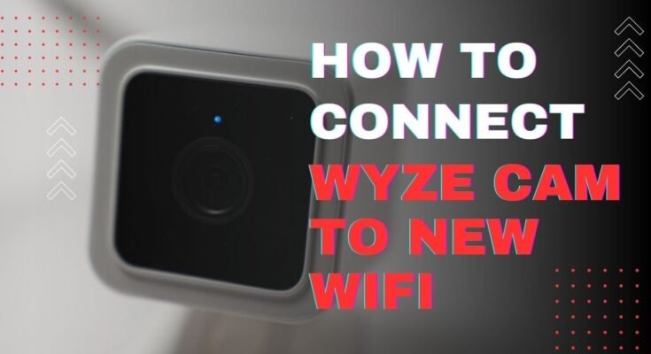 How To Connect Wyze Camera To New Wifi