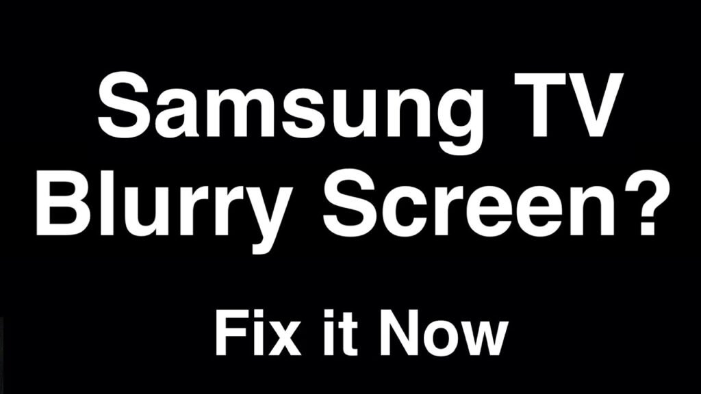 How To Fix Samsung Tv Blurry Screen