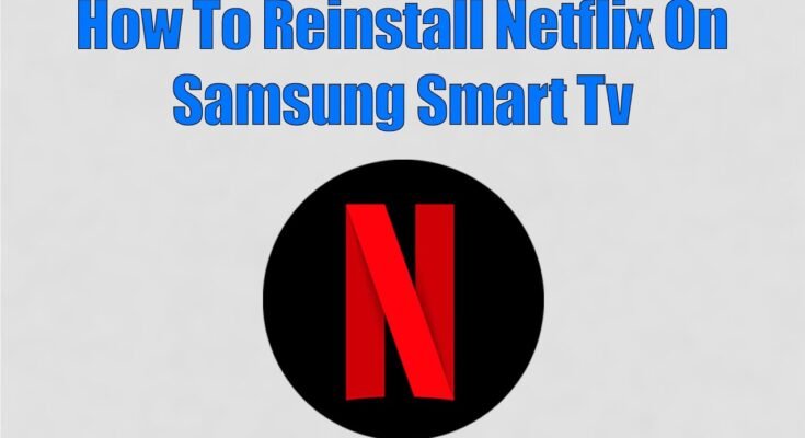 How To Reinstall Netflix On Samsung Smart Tv