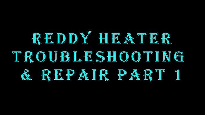 Reddy Heater Troubleshooting